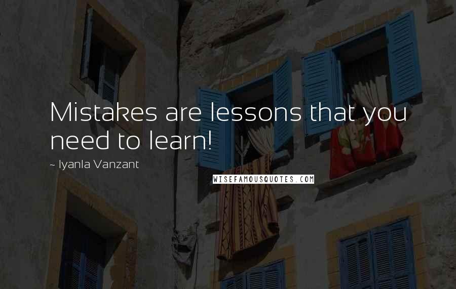 Iyanla Vanzant Quotes: Mistakes are lessons that you need to learn!