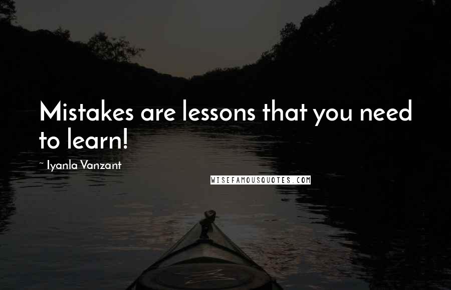 Iyanla Vanzant Quotes: Mistakes are lessons that you need to learn!