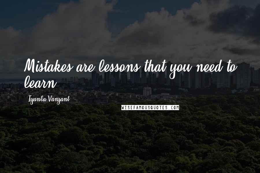 Iyanla Vanzant Quotes: Mistakes are lessons that you need to learn!