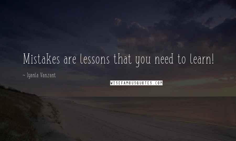 Iyanla Vanzant Quotes: Mistakes are lessons that you need to learn!