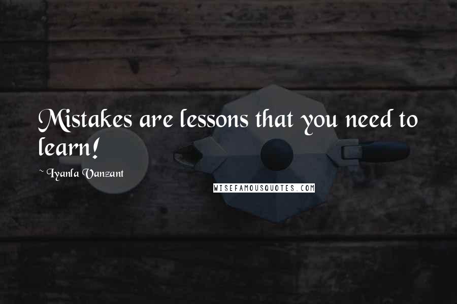 Iyanla Vanzant Quotes: Mistakes are lessons that you need to learn!