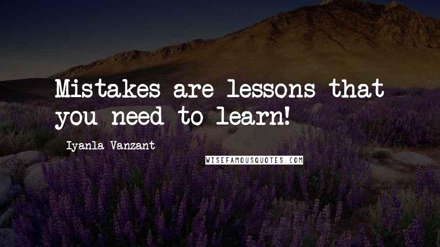 Iyanla Vanzant Quotes: Mistakes are lessons that you need to learn!