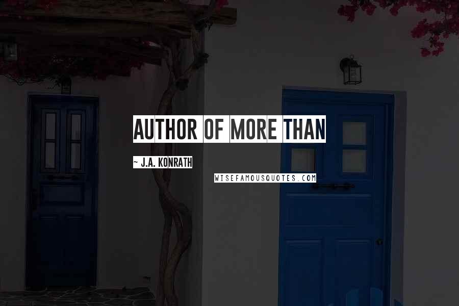 J.A. Konrath Quotes: author of more than