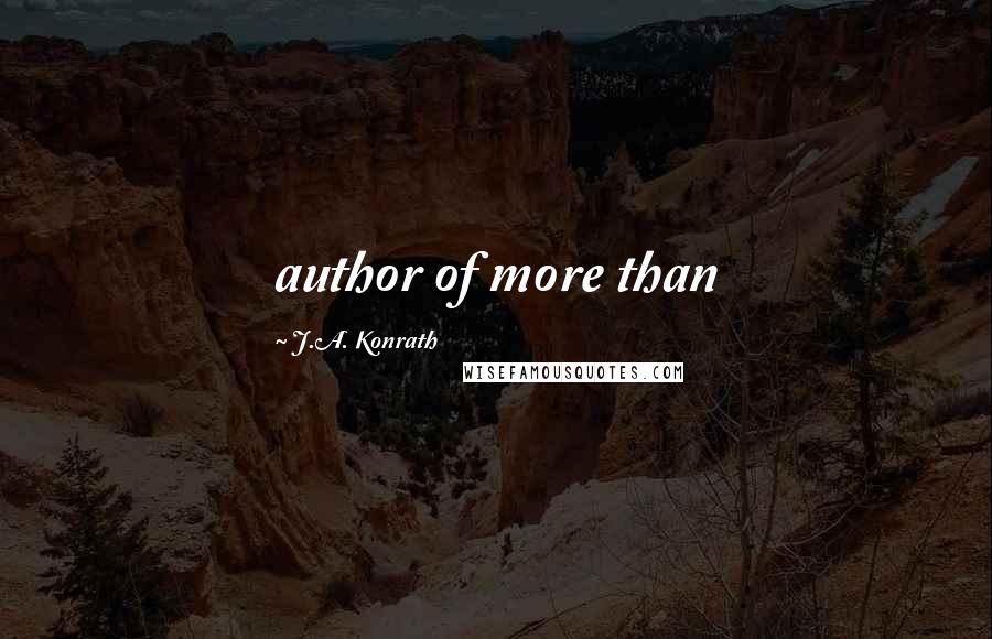 J.A. Konrath Quotes: author of more than