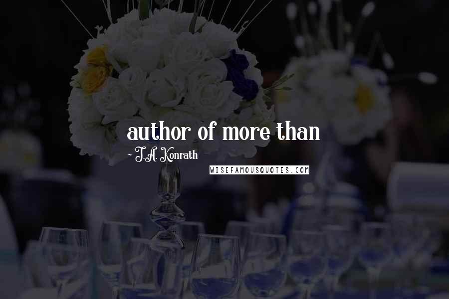 J.A. Konrath Quotes: author of more than