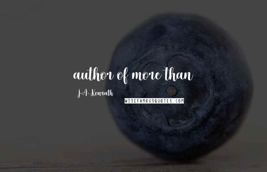 J.A. Konrath Quotes: author of more than