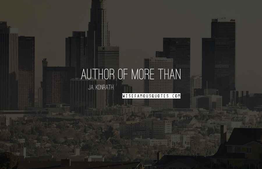 J.A. Konrath Quotes: author of more than