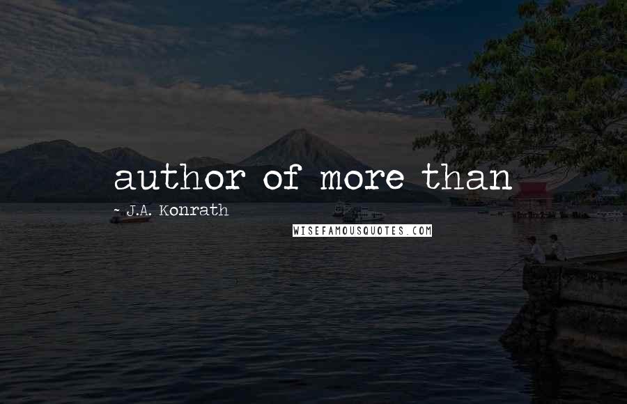 J.A. Konrath Quotes: author of more than