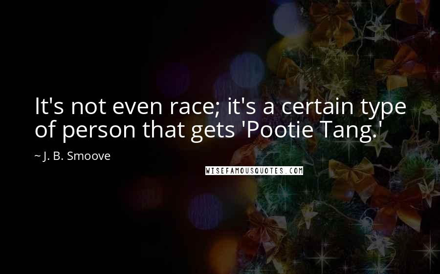 J. B. Smoove Quotes: It's not even race; it's a certain type of person that gets 'Pootie Tang.'