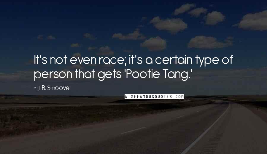 J. B. Smoove Quotes: It's not even race; it's a certain type of person that gets 'Pootie Tang.'