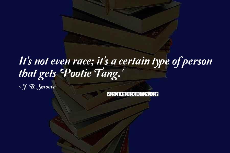 J. B. Smoove Quotes: It's not even race; it's a certain type of person that gets 'Pootie Tang.'