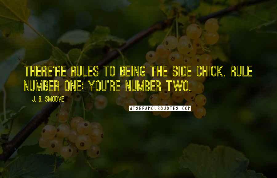 J. B. Smoove Quotes: There're rules to being the side chick. Rule number one: you're number two.