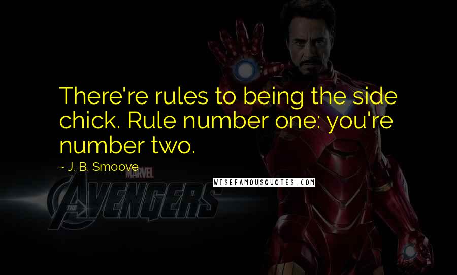 J. B. Smoove Quotes: There're rules to being the side chick. Rule number one: you're number two.