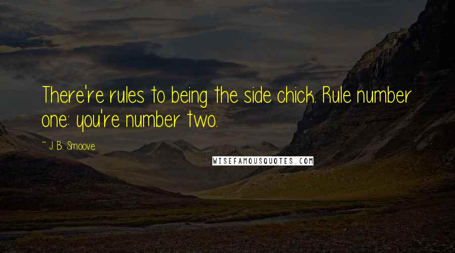 J. B. Smoove Quotes: There're rules to being the side chick. Rule number one: you're number two.