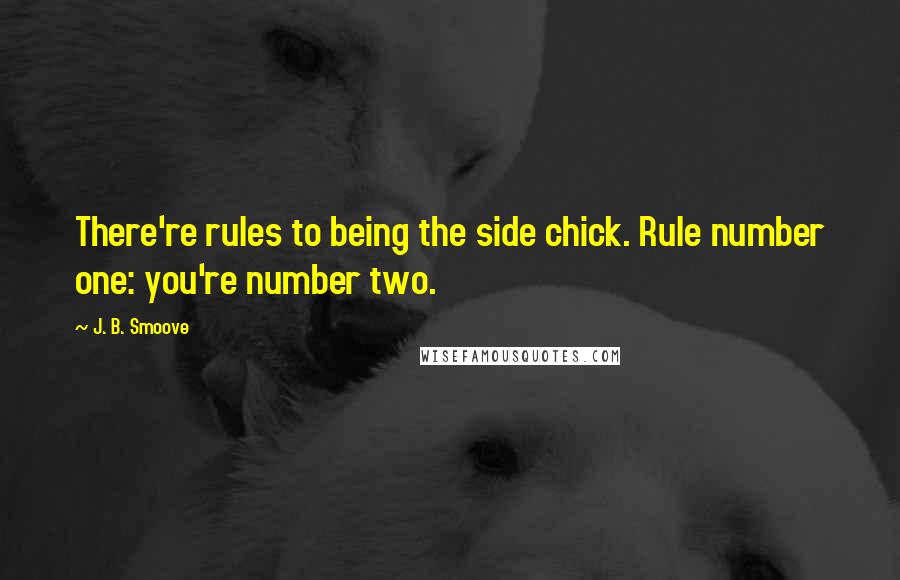 J. B. Smoove Quotes: There're rules to being the side chick. Rule number one: you're number two.