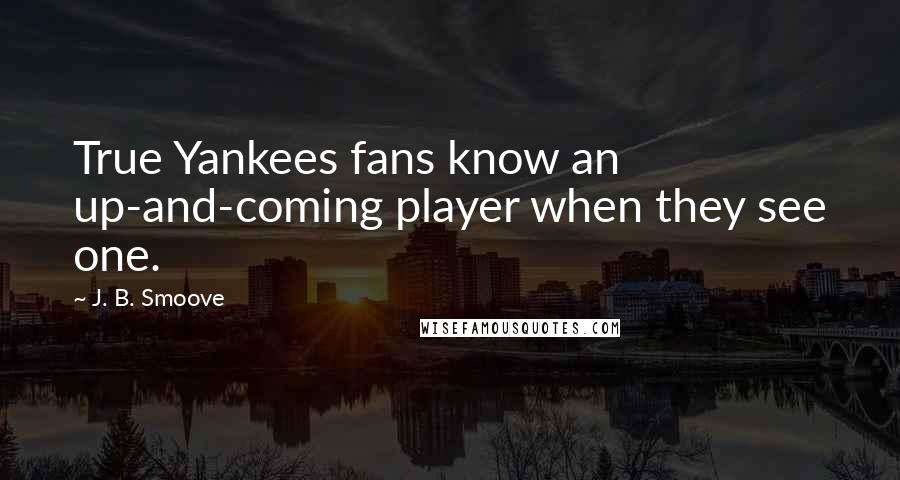 J. B. Smoove Quotes: True Yankees fans know an up-and-coming player when they see one.