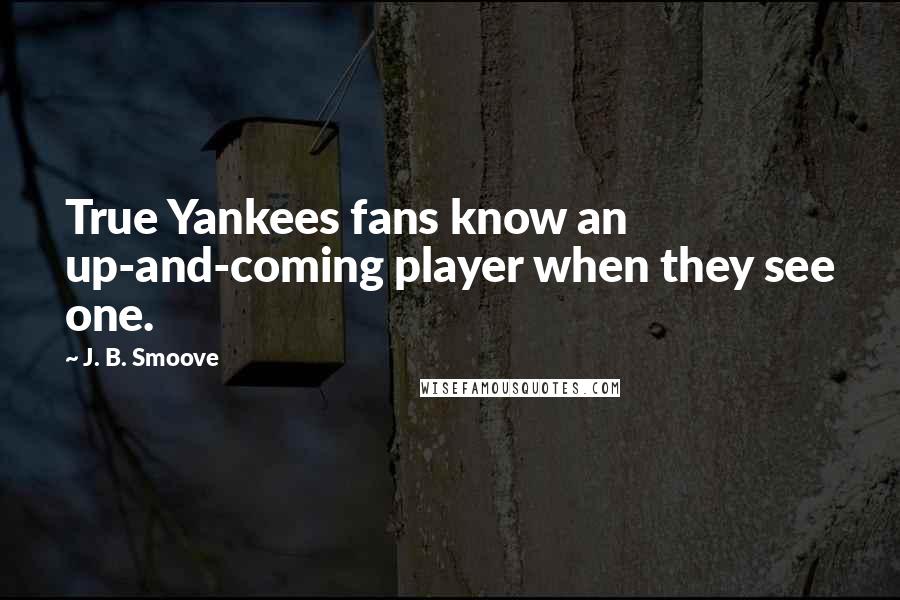 J. B. Smoove Quotes: True Yankees fans know an up-and-coming player when they see one.