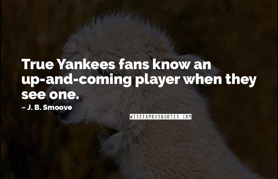 J. B. Smoove Quotes: True Yankees fans know an up-and-coming player when they see one.
