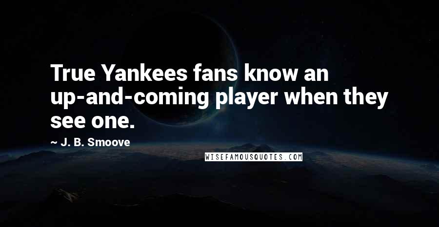 J. B. Smoove Quotes: True Yankees fans know an up-and-coming player when they see one.