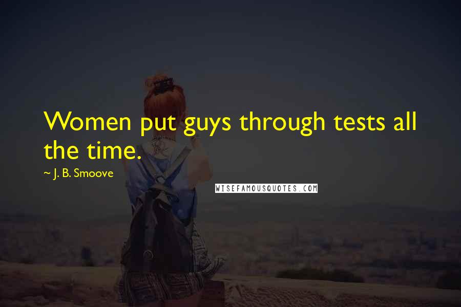 J. B. Smoove Quotes: Women put guys through tests all the time.