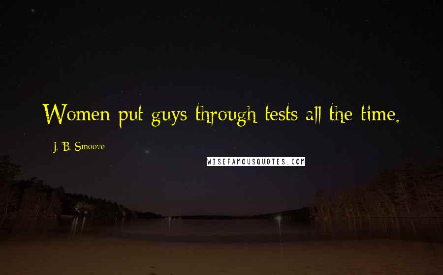 J. B. Smoove Quotes: Women put guys through tests all the time.