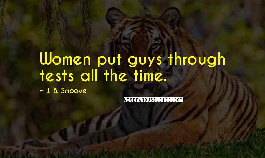 J. B. Smoove Quotes: Women put guys through tests all the time.