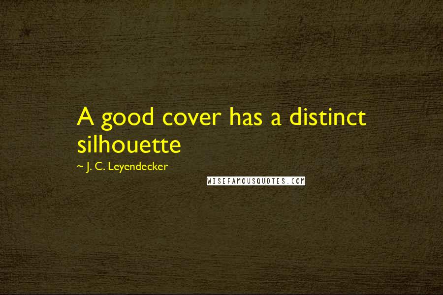 J. C. Leyendecker Quotes: A good cover has a distinct silhouette