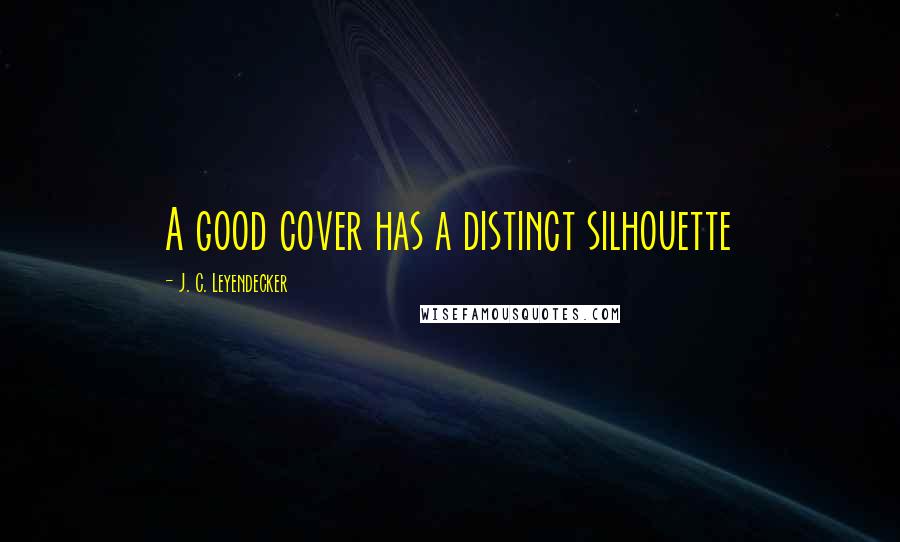 J. C. Leyendecker Quotes: A good cover has a distinct silhouette