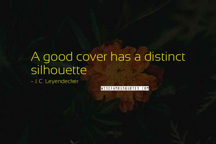 J. C. Leyendecker Quotes: A good cover has a distinct silhouette