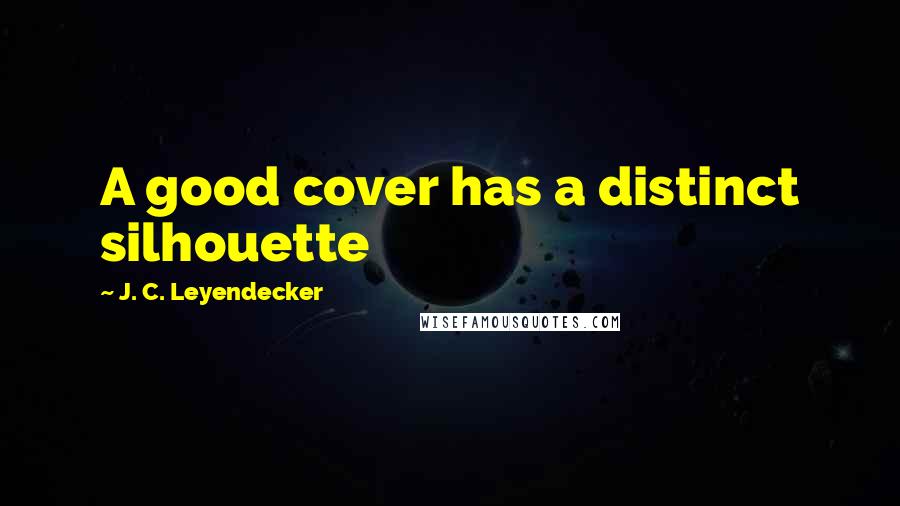 J. C. Leyendecker Quotes: A good cover has a distinct silhouette