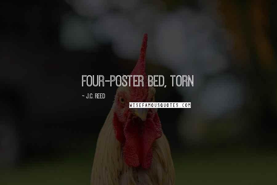 J.C. Reed Quotes: four-poster bed, torn