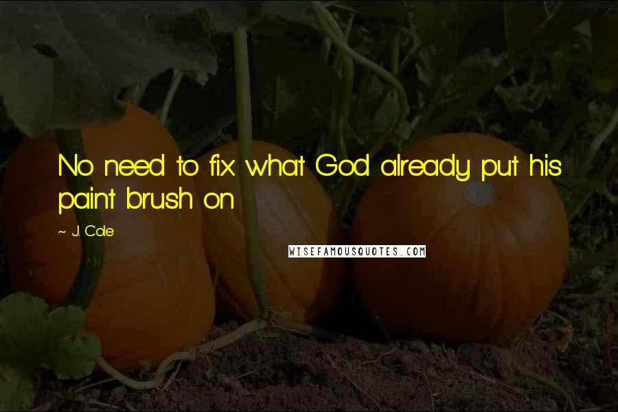 J. Cole Quotes: No need to fix what God already put his paint brush on