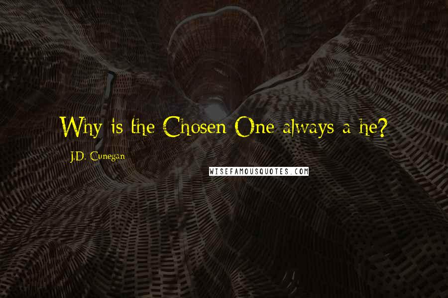 J.D. Cunegan Quotes: Why is the Chosen One always a he?