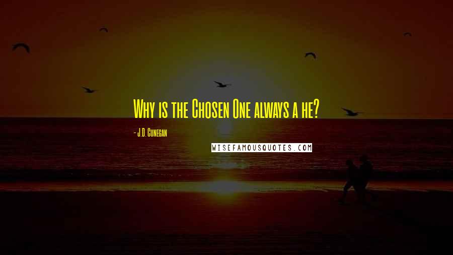J.D. Cunegan Quotes: Why is the Chosen One always a he?