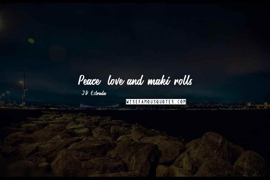 J.D. Estrada Quotes: Peace, love and maki rolls