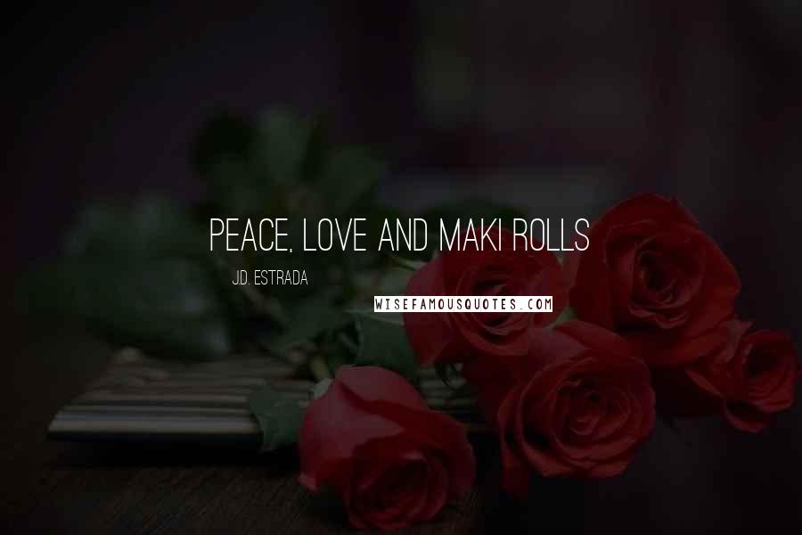 J.D. Estrada Quotes: Peace, love and maki rolls