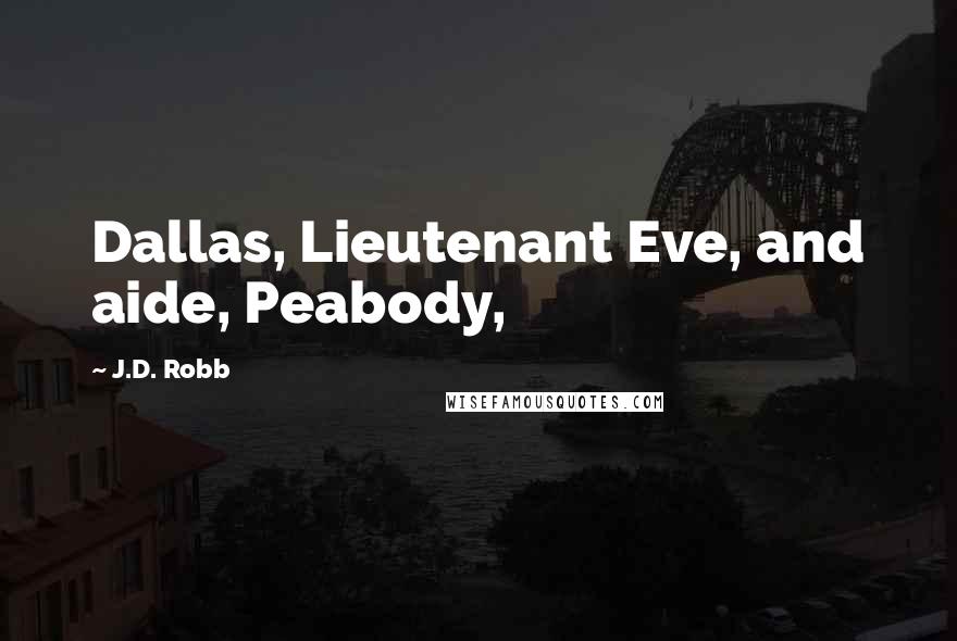 J.D. Robb Quotes: Dallas, Lieutenant Eve, and aide, Peabody,