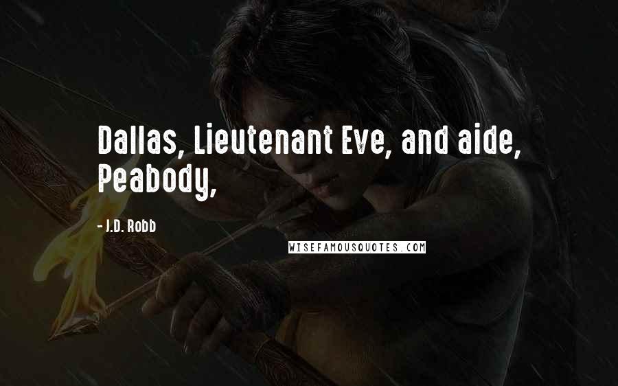J.D. Robb Quotes: Dallas, Lieutenant Eve, and aide, Peabody,