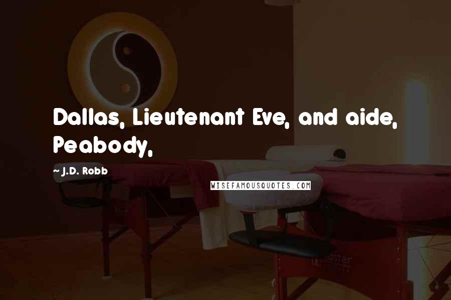 J.D. Robb Quotes: Dallas, Lieutenant Eve, and aide, Peabody,