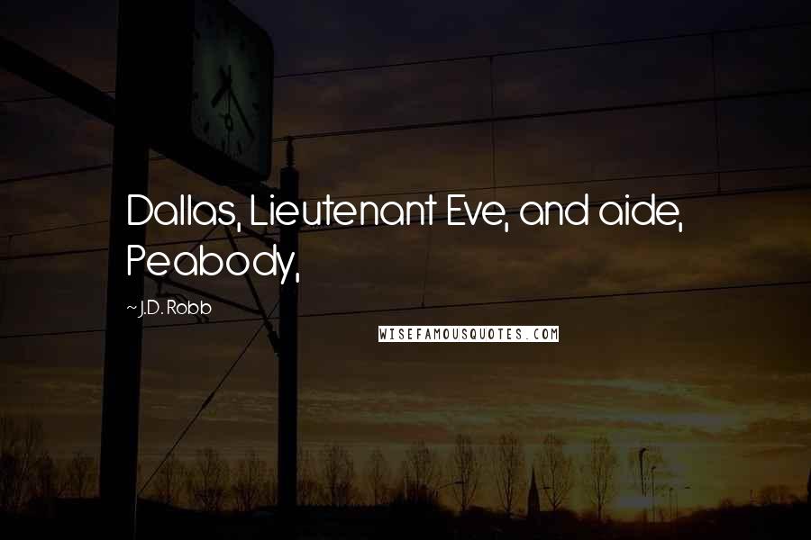 J.D. Robb Quotes: Dallas, Lieutenant Eve, and aide, Peabody,