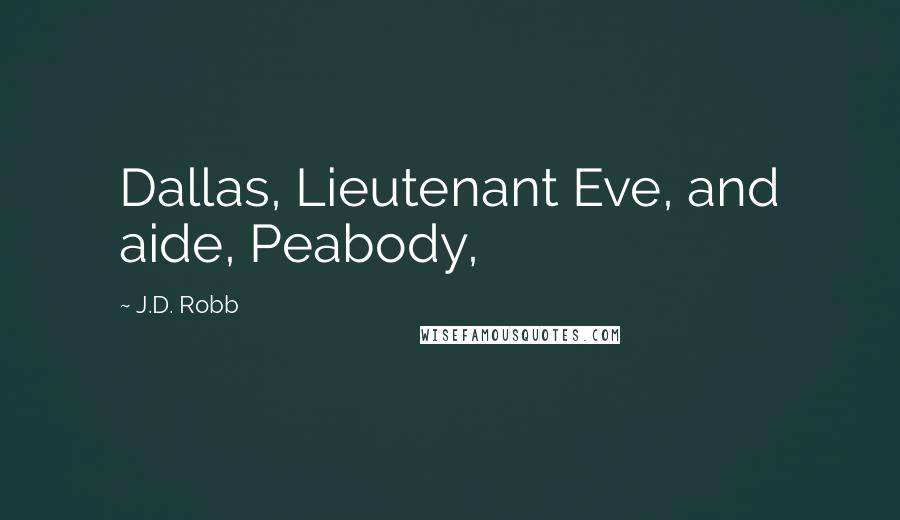 J.D. Robb Quotes: Dallas, Lieutenant Eve, and aide, Peabody,