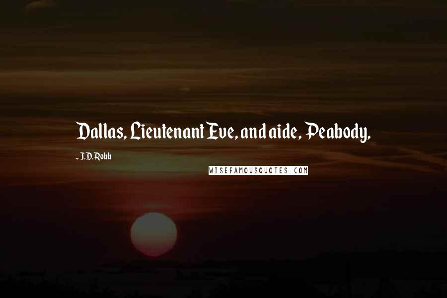 J.D. Robb Quotes: Dallas, Lieutenant Eve, and aide, Peabody,