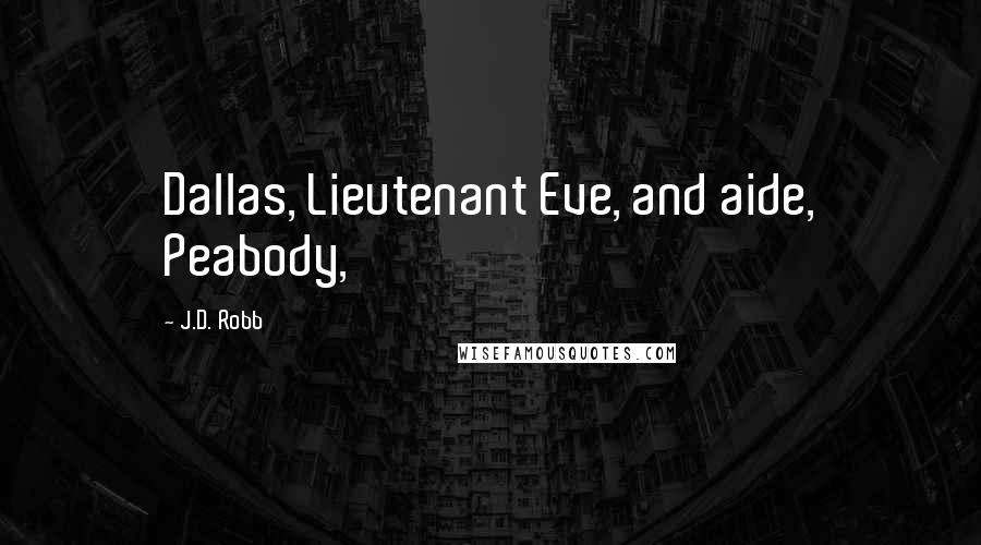 J.D. Robb Quotes: Dallas, Lieutenant Eve, and aide, Peabody,