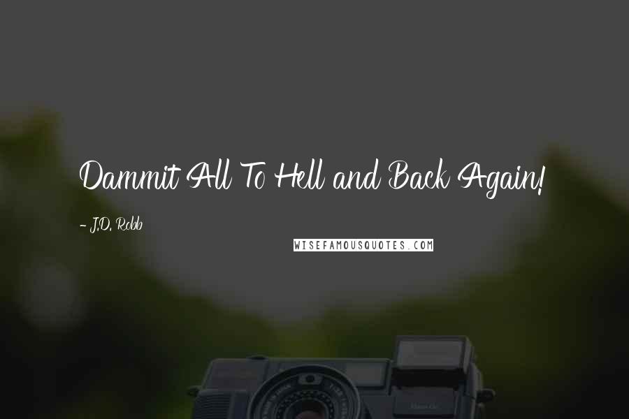 J.D. Robb Quotes: Dammit All To Hell and Back Again!