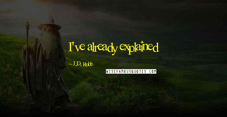 J.D. Robb Quotes: I've already explained