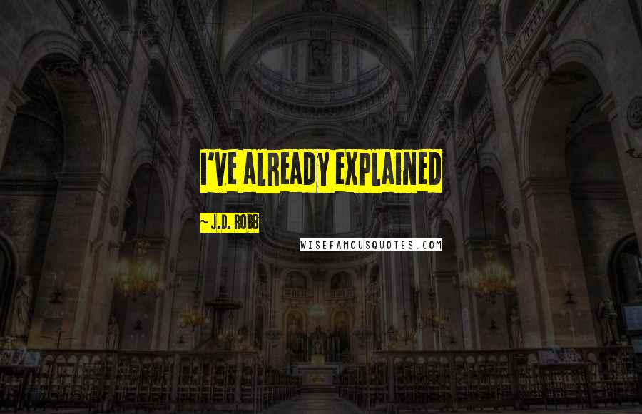 J.D. Robb Quotes: I've already explained