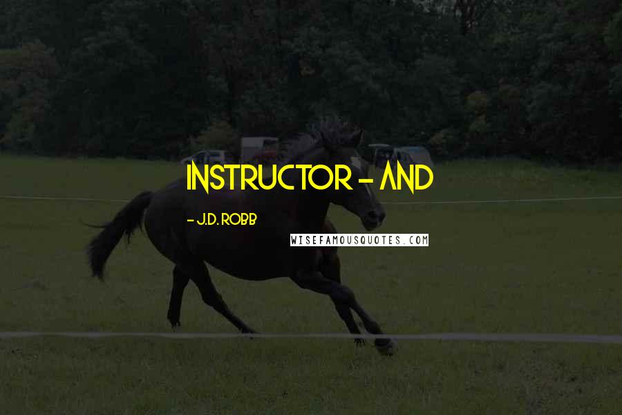 J.D. Robb Quotes: instructor - and