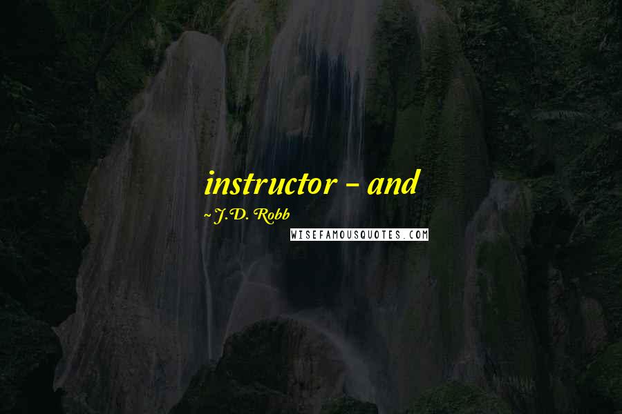 J.D. Robb Quotes: instructor - and