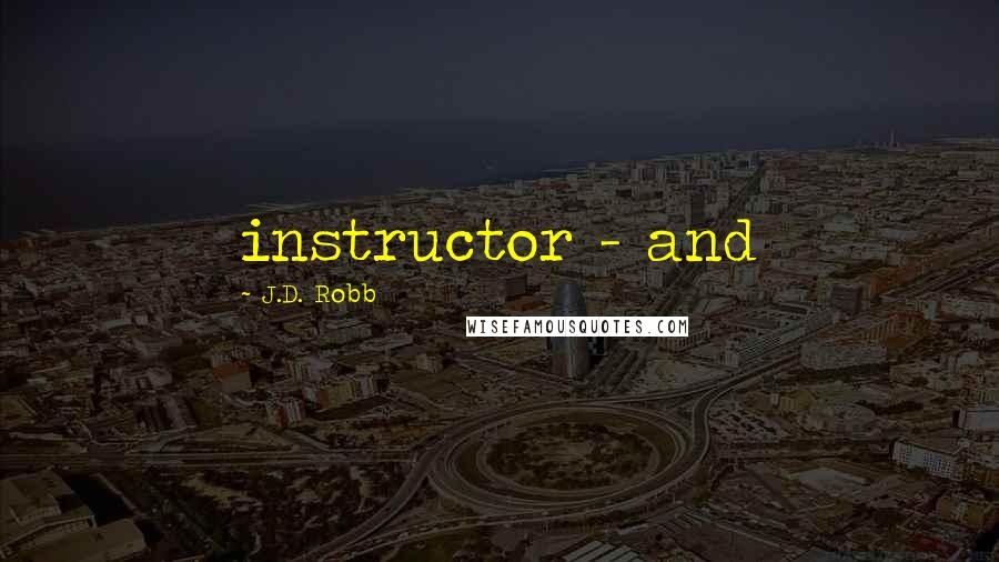 J.D. Robb Quotes: instructor - and