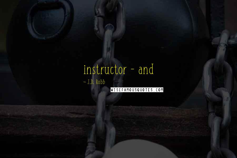 J.D. Robb Quotes: instructor - and